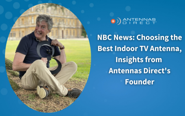 NBC News: Choosing the Best Indoor TV Antenna, Insights from Antennas Direct's Founder, Richard Schneider