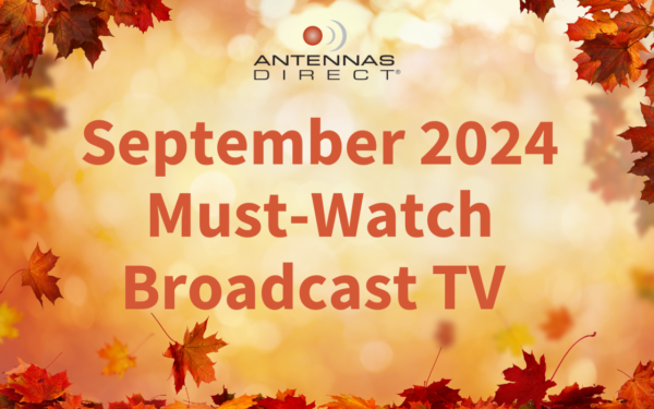 Antennas Direct September 2024 Must-Watch Broadcast TV premieres and specials on a fall-like background thumbnail